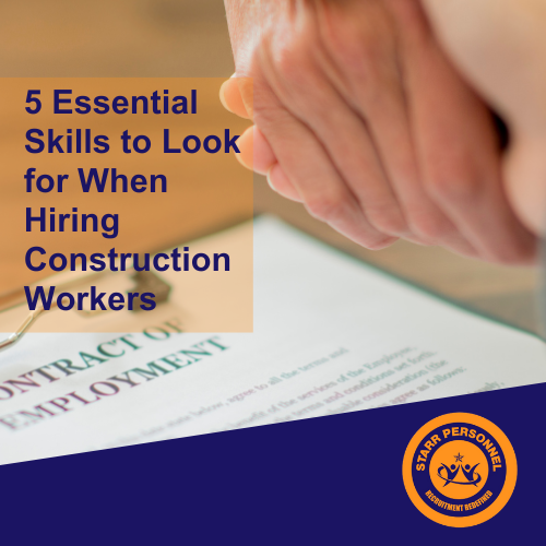 5 Essential Skills to Look for When Hiring Construction Workers